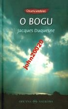CHCEMY WIEDZIEĆ O BOGU.JACQUES DUQUESNE