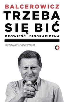 TRZEBA SIĘ BIĆ BALCEROWICZ OPOWIEŚĆ BIOGRAFICZNA