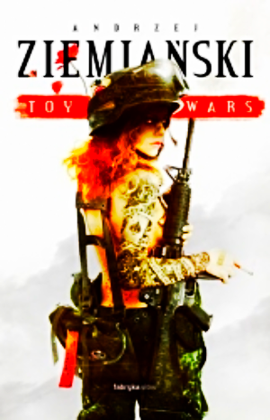 TOY WARS ANDRZEJ ZIEMIAŃSKI PEŁNE 569 STRON 