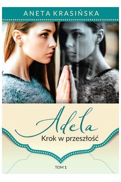 ADELA T 1 KROK W PRZESZŁOŚĆ ANETA KRASIŃSKA 