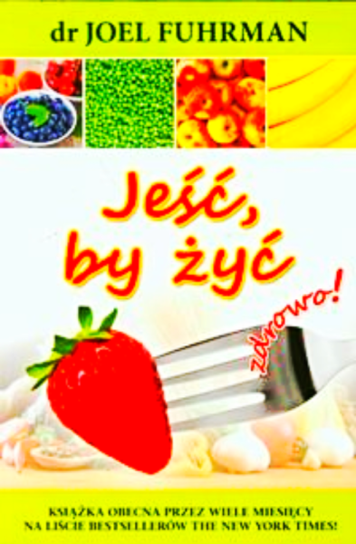 JEŚĆ BY ŻYĆ JOEL FUHRMAN 