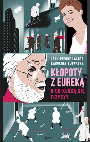 KŁOPOTY Z EUREKĄ O CO KŁÓCĄ SIĘ FIZYCY GŁOWACKA LASOTA