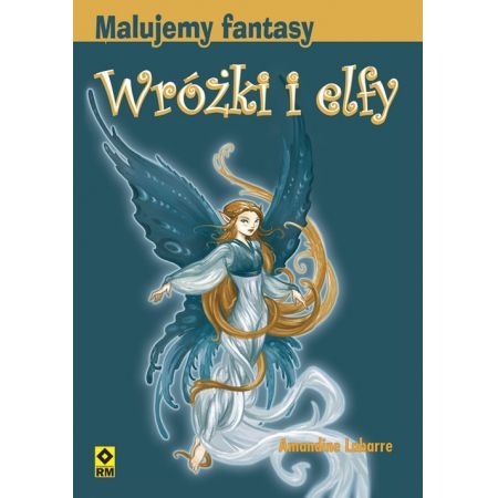 WRÓŻKI I ELFY MALUJEMY FANTASY AMANDINE LABARRE 