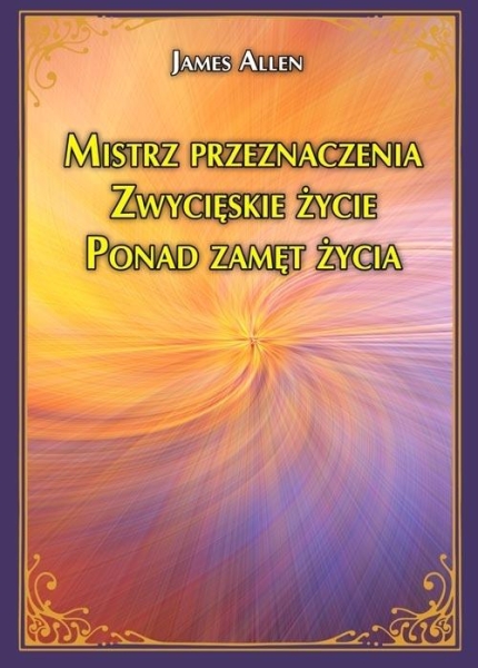 MISTRZ PRZEZNACZENIA ZWYCIĘSKIE ŻYCIE J. ALLEN
