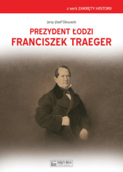 PREZYDENT ŁODZI FRANCISZEK TRAEGEN 
