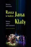 RZECZ W TEATRZE JANA KLATY  MICHALINA LUBASZEWSKA 