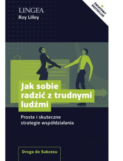 JAK SOBIE RADZIĆ Z TRUDNYMI LUDŹMI ROY LILLEY