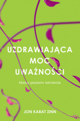 UZDARAWIAJACA MOC  UWAŻNOŚCI NOWY SPOSÓB NA ZYCIE JON  KABAT ZINN