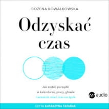 ODZYSKAĆ CZAS KSIĄŻKA AUDIO  BOŻENA KOWALKOWSKA 