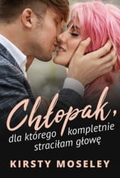 CHŁOPAK DLA KTÓREGO KOMPLETNIE STRACIŁAM GŁOWĘ