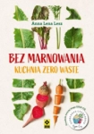 BEZ MARNOWANIA KUCHNIA ZERO WASTE ANNA LESZ