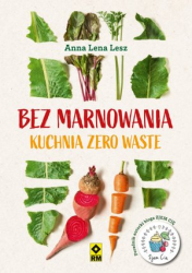 BEZ MARNOWANIA KUCHNIA ZERO WASTE ANNA LESZ
