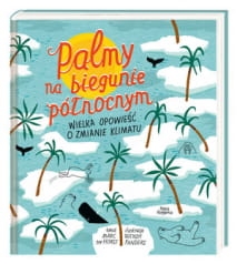 PALMY NA BIEGUNIE PÓŁNOCNYM WIELKA OPOWIEŚĆ O ZMIANIE KLIMATU