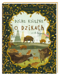 DZIKA KSIĄŻKA O DZIKACH  I O ICH KUZYNACH JOLA MAGNUSZEWSKA