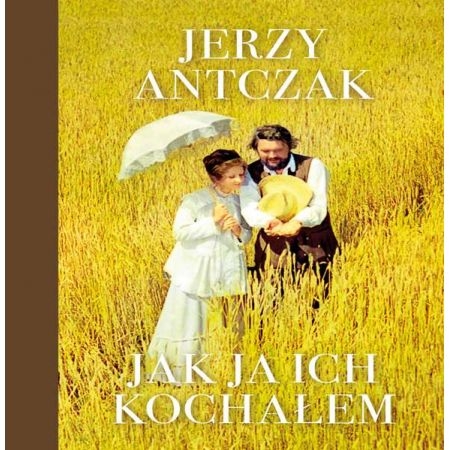 JAK JA ICH KOCHAŁEM JERZY ANTCZAK 