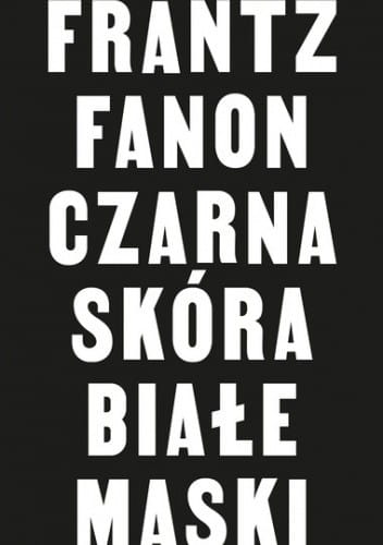 CZARNA SKÓRA BIAŁE MASKI FRANTZ FANON 