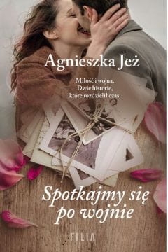 SPOTKAJMY SIĘ PO WOJNIE AGNIESZKA JEŻ 