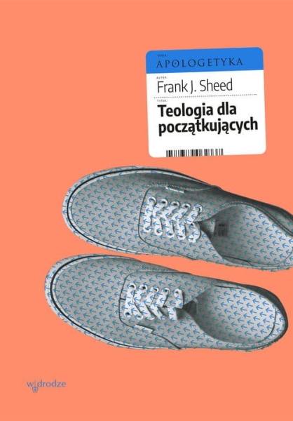 TEOLOGIA DLA POCZĄTKUJĄCYCH FRANK J. SHEED 