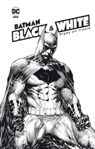 NIGDY PO TRUPIE BATMAN BLACK&WHITE 