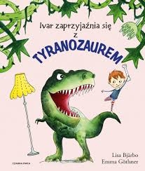 IVAR ZAPRZYJAŹNIA Z TYRANOZAUREM LISA BJARBO