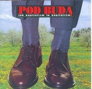 POD BUDĄ CD JAK KAPITALIZM TO KAPITALIZM DOBRA RADA