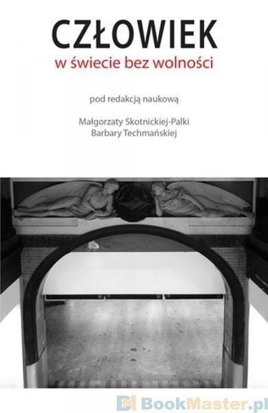 CZŁOWIEK W ŚWIECIE BEZ WOLNOŚCI SKOTNICKA PALKA