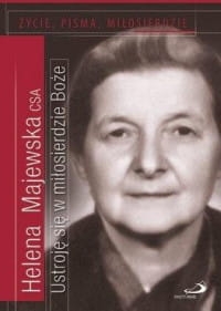 USTROJĘ SIĘ W MIŁOSIERDZIE BOŻE HELENA MAJEWSKA