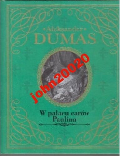 W PAŁACU CARÓW.PAULINA.ALEKSANDER DUMAS