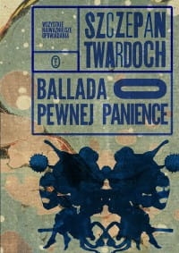 BALLADA O PEWNEJ PANIENCE SZCZEPAN TWARDOCH NOWA PEŁNE 308 STRON 