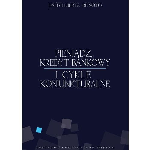 PIENIĄDZ KREDYT BANKOWY I CYKLE HUERTA DE SOTO