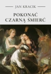 POKONAĆ CZARNĄ ŚMIERĆ JAN KRACIK