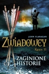 ZWIADOWCY T 11 ZAGINIONE HISTORIE JOHN FLANAGAN