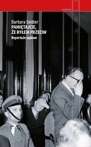 PAMIĘTAJCIE ŻE BYŁEM PRZECIW REPORTAŻE SĄDOWE SEIDLER