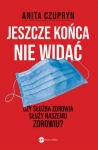 JESZCZE KOŃCA NIE WIDAĆ ANITA CZUPRYN