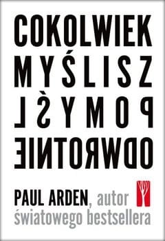 COKOLWIEK MYŚLISZ POMYŚL ODWROTNIE PAUL ARDEN NOWA 