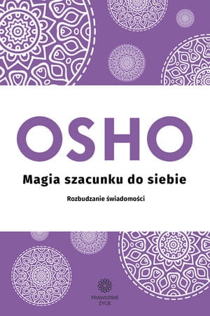 MAGIA SZACUNKU DO SIEBIE ROZBUDZANIE ŚWIADOMOŚCI OSHO