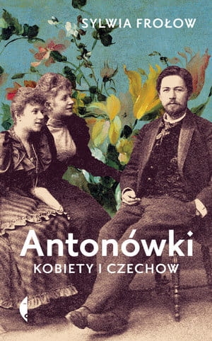 ANTONÓWKI KOBIETY I CZECHOW SYLWIA FROŁOW