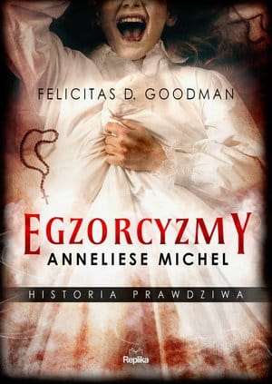 EGZORCYZMY ANNELIESE MICHEL PRAWDZIWA GOODMAN