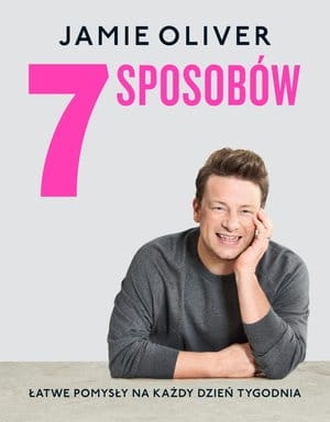 7 SPOSOBÓW JAME OLIVER PYSZNE DANIA 