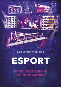 ESPORT INSIDERSKI PRZEWODNIK PO ŚWIECIE GAMINGU 