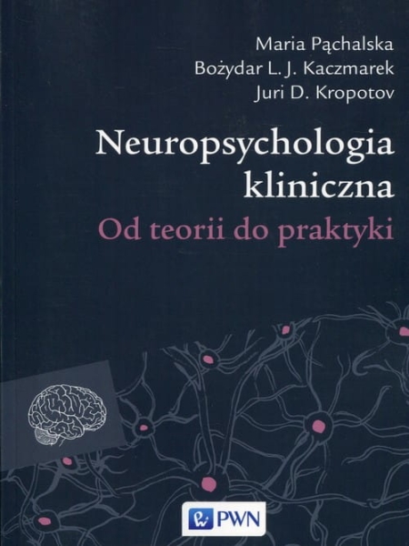 NEUROPSYCHOLOGIA KLINICZNA OD TEORII DO PRAKTYKI