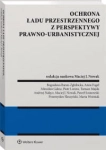 OCHRONA ŁADU PRZESTRZENNEGO Z PERSPEKTYWY 