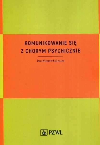 KOMUNIKOWANIE SIĘ Z CHORYM PSYCHICZNIE E WILCZEK 