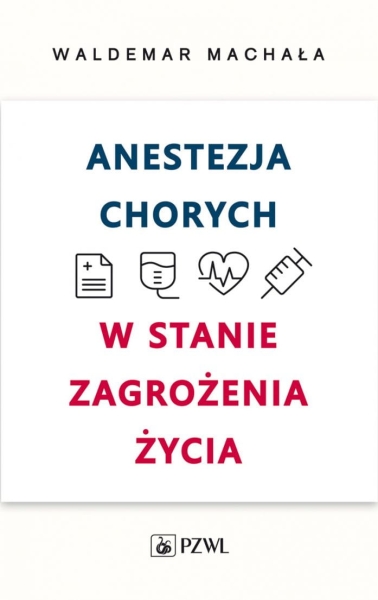 ANESTEZJA CHORYCH W STANACH ZAGROŻENIA ŻYCIA MACHAŁA 