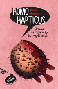 HOMO HAPTICUS DLACZEGO NIE MOŻEMY ŻYĆ BEZ ZMYSŁU DOTYKU