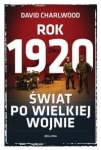ROK 1920 ŚWIAT PO WIELKIEJ WOJNIE DAVID CHARLWOOD 