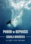 PORÓD W HIPNOZIE SZKOŁA RODZENIA J PIECHNIK 