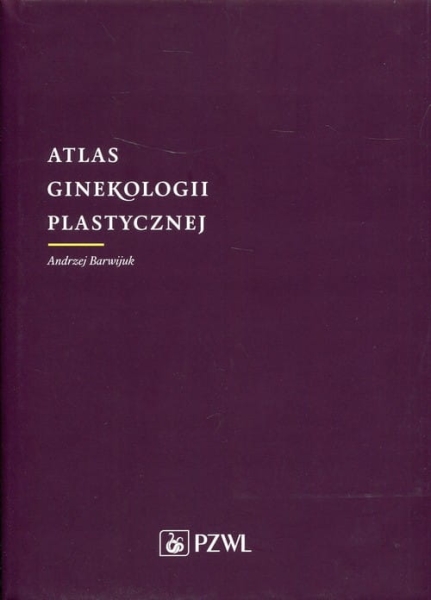 ATLAS GINEKOLOGII PLASTYCZNEJ A BARWIJUK 