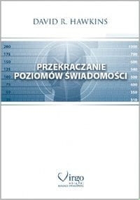 PRZEKRACZANIE POZIOMÓW ŚWIADOMOŚCI DAVID R. HAWKINS