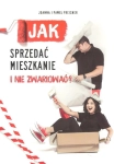 JAK SPRZEDAĆ MIESZKANIE I NIE ZWARIOWAĆ 